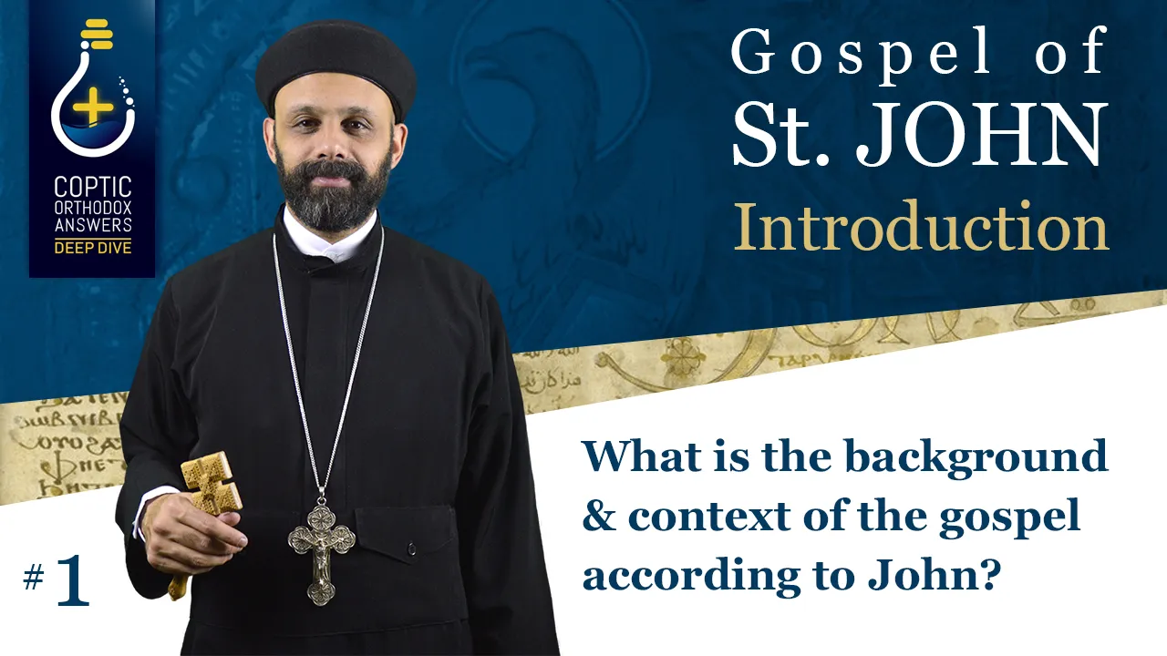What is the background & context of the gospel according to John? by Fr. Gabriel Wissa